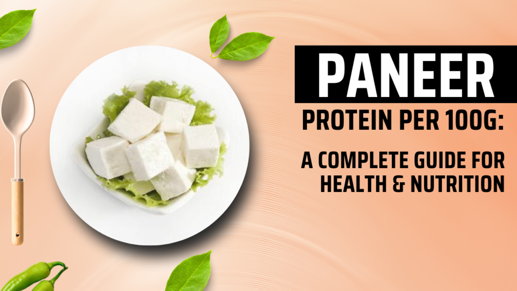Paneer Protein per 100g: A Complete Guide for Health & Nutrition