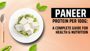 Paneer Protein per 100g: A Complete Guide for Health & Nutrition